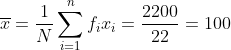 \overline{x} = \frac{1}{N}\sum_{i=1}^{n}f_ix_i = \frac{2200}{22} = 100