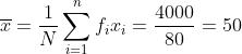 \overline{x} = \frac{1}{N}\sum_{i=1}^{n}f_ix_i = \frac{4000}{80} = 50