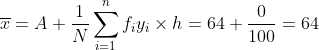 \overline{x} = A + \frac{1}{N}\sum_{i=1}^{n}f_iy_i\times h =64 + \frac{0}{100} = 64