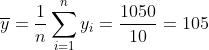 \overline{y} = \frac{1}{n}\sum_{i=1}^{n}y_i = \frac{1050}{10} = 105