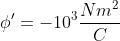 \phi' = -10^{3}\frac{Nm^{2}}{C}