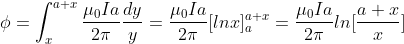 \phi=\int_{x}^{a+x}\frac{\mu _0Ia}{2\pi}\frac{dy}{y}=\frac{\mu _0Ia}{2\pi}[lnx]^{a+x}_a=\frac{\mu _0Ia}{2\pi}ln[\frac{a+x}{x}]