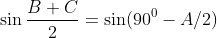\sin \frac{B+C}{2}=\sin (90^0-A/2)