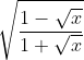 \sqrt{\frac{1-\sqrt x}{1 +\sqrt x}}