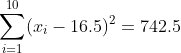 \sum_{i=1}^{10}(x_i - 16.5)^2 = 742.5