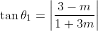 \tan \theta_1 = \left | \frac{3-m}{1+3m} \right |