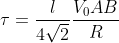 \tau =\frac{l}{4\sqrt{2}}\frac{V_{0}AB}{R}