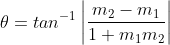 \theta=tan^{-1}\left |\frac{m_{2}-m_{1}}{1+m_{1} m_{2}} \right |