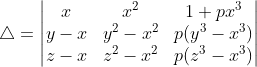 \triangle = \begin{vmatrix} x & x^2&1+px^3 \\ y-x& y^2-x^2& p(y^3-x^3)\\ z-x&z^2-x^2 & p(z^3-x^3) \end{vmatrix}