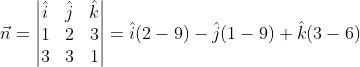 \vec n =\begin{vmatrix} \hat i &\hat j &\hat k \\ 1 &2 &3 \\ 3& 3& 1 \end{vmatrix}=\hat i(2-9)-\hat j(1-9)+\hat k (3-6)