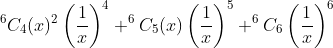 ^6C_4(x)^2\left ( \frac{1}{x} \right )^4+^6C_5(x)\left ( \frac{1}{x} \right )^5+^6C_6\left ( \frac{1}{x} \right )^6