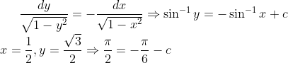 {\frac{d y}{\sqrt{1-y^{2}}}=-\frac{d x}{\sqrt{1-x^{2}}} \Rightarrow \sin ^{-1} y=-\sin ^{-1} x+c} \\ {x=\frac{1}{2}, y=\frac{\sqrt{3}}{2} \Rightarrow \frac{\pi}{2}=-\frac{\pi}{6}-c}