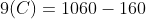 {9 (C) } =1060-160