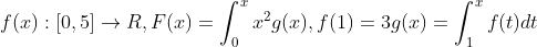 {f(x):[0,5] \rightarrow R, F(x)=\int_{0}^{x} x^{2} g(x), f(1)=3} g(x)=\int_{1}^{x} f(t) d t