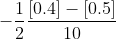 -\frac{1}{2}\frac{[ 0.4]-[0.5]}{10}