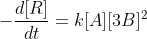 -\frac{d[R]}{dt}=k[A][3B]^{2}