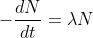 -\frac{dN}{dt}= \lambda N