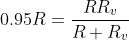 0.95 R = \frac{RR_{v}}{R+R_{v}}