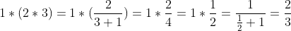 1\ast (2\ast 3) = 1 \ast (\frac{2}{3+1}) = 1 \ast \frac{2}{4} = 1 \ast \frac{1}{2} = \frac{1}{\frac{1}{2}+1} = \frac{2}{3}