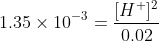 1.35\times 10^{-3} = \frac{[H^+]^2}{0.02}