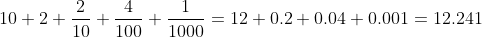 10+2+\frac{2}{10}+\frac{4}{100}+\frac{1}{1000}=12+0.2+0.04+0.001=12.241