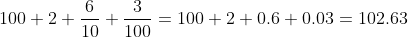 100+2+\frac{6}{10}+\frac{3}{100}=100+2+0.6+0.03=102.63