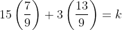 15\left ( \frac{7}{9} \right )+3\left ( \frac{13}{9} \right )=k