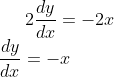 2\frac{dy}{dx} = -2x\\ \frac{dy}{dx} = -x