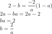 2-b=\frac{-2}{a}(1-a)\\ 2a -ba = 2a -2\\ ba = 2\\b =\frac{2}{a}