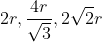 2r, \frac{4r}{\sqrt{3}}, 2\sqrt{2}r