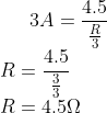 3A=\frac{4.5}{\frac{R}{3}}\\ R=\frac{4.5}{\frac{3}{3}}\\ R=4.5\Omega