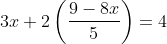 3x+2\left ( \frac{9-8x}{5} \right )=4