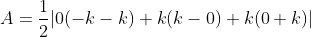 A= \frac{1}{2}|0(-k-k)+k(k-0)+k(0+k)|