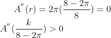A^{''}(r) = 2\pi (\frac{8-2\pi }{8}) = 0\\ A^{''}(\frac{k}{8-2\pi}) > 0