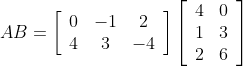 AB=\left[\begin{array}{ccc} 0 & -1 & 2 \\ 4 & 3 & -4 \end{array}\right] \left[\begin{array}{ll} 4 & 0 \\ 1 & 3 \\ 2 & 6 \end{array}\right]