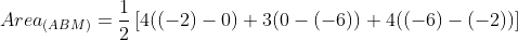 Area_{(ABM)} = \frac{1}{2}\left [ 4((-2)-0)+3(0-(-6))+4((-6)-(-2)) \right ]