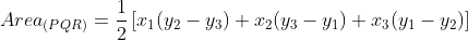 Area_{(PQR)} = \frac{1}{2}\left [ x_{1}(y_{2}-y_{3})+x_{2}(y_{3}-y_{1})+x_{3}(y_{1}-y_{2}) \right ]