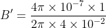 B'=\frac{4\pi\times10^{-7}\times1}{2\pi \times4\times10^{-2}}