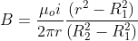 B= \frac{\mu _{o}i}{2\pi r} \frac{\left ( r^{2}-R_{1}^{2} \right )}{\left ( R_{2}^{2}-R_{1}^{2} \right )}
