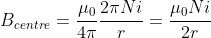 B_{centre}= \frac{\mu_{0} }{4\pi } \frac{2\pi Ni}{r} = \frac{\mu_{0} Ni}{2r}