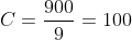 C = \frac{900}{9} = 100