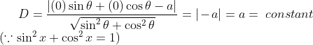 D = \frac{|(0)\sin\theta+(0)\cos\theta-a|}{\sqrt{\sin^2\theta+\cos^2\theta}} = |-a| = a = \ constant \ \ \ \ \ \ \ \ \ \ \ \ \ \ \ \ \ \ \ \ \ \ \ \ \ \ \ \ \ \ \\\ (\because \sin^2x+\cos^2x=1)