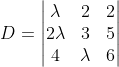 D=\begin{vmatrix} \lambda &2 &2 \\ 2\lambda &3 & 5\\ 4 &\lambda &6 \end{vmatrix}