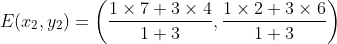 E(x_{2},y_{2})= \left (\frac{1\times7+3\times 4}{1+3} , \frac{1\times 2+3\times 6}{1+3} \right )