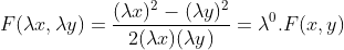F(\lambda x,\lambda y) = \frac{(\lambda x)^{2}-(\lambda y)^{2}}{2(\lambda x)(\lambda y)} = \lambda ^{0}.F(x,y)