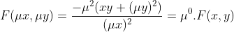 F(\mu x, \mu y)=\frac{-\mu^{2}(xy+(\mu y)^{2})}{(\mu x)^{2}} =\mu ^{0}. F(x,y)