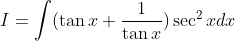 I =\int (\tan x+\frac{1}{\tan x})\sec^2 x dx
