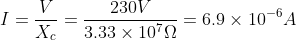 I=\frac{V}{X_{c}}=\frac{230V}{3.33\times 10^{7}\Omega }= 6.9\times 10^{-6}A