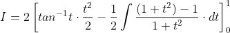 I=2\left [ tan^{-1}t\cdot\frac{t^2}{2}-\frac{1}{2}\int\frac{(1+t^2)-1}{1+t^2}\cdot dt \right ]_0^1