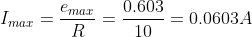 I_{max}=\frac{e_{max}}{R}=\frac{0.603}{10}=0.0603A